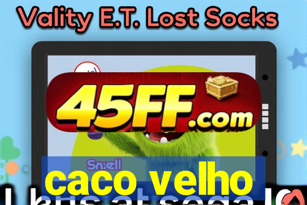 caco velho